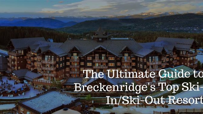 The Ultimate Guide to Breckenridge's Top Ski-In/Ski-Out Resort