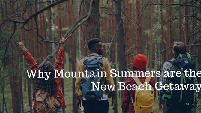 Why Mountain Summers are the New Beach Getaway